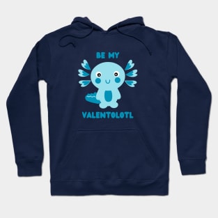 Cute blue kawaii axolotl asking - Be my Valentolotl Hoodie